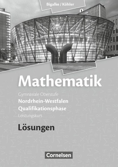 Mathematik Qualifikationsphase Leistungskurs. Lösungen zum Schülerbuch. Sekundarstufe II Nordrhein-Westfalen, Anton Bigalke ; Horst Kuschnerow ; Norbert Köhler ; Gabriele Ledworuski - Paperback - 9783060419173