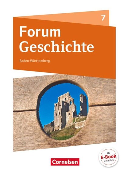 Forum Geschichte 7. Schuljahr - Gymnasium Baden-Württemberg - Mittelalter und Frühe Neuzeit, Hans-Joachim Cornelissen ; Christine Fuchs ; Andrea Plötz ; Claudia Tatsch - Gebonden - 9783060642892