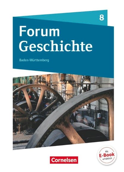 Forum Geschichte 8. Schuljahr - Gymnasium Baden-Württemberg - Vom Zeitalter Napoleons bis zum Ende der Weimarer Republik, Aikko Bonanati ; Hans-Joachim Cornelissen ; Silke Lehmacher ; Patrick Lenz - Gebonden - 9783060642908