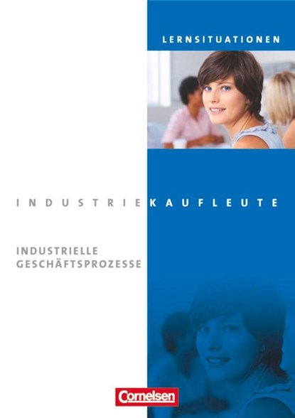 Industriekaufleute. Jahrgangsübergreifend - Industrielle Geschäftsprozesse. Arbeitsbuch mit Lernsituationen, Anja Brunnett ; Christine Hinterthür ; Franca Johannsen ; Hans-Peter Klein - Paperback - 9783064504929