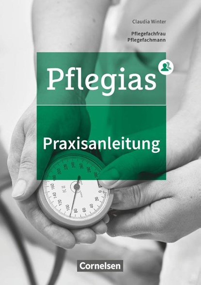 Pflegias - Generalistische Pflegeausbildung: Zu allen Bänden - Praxisanleitung in der neuen Pflegeausbildung, Lydia Bärnreuther ; Klaus Fischer ; Carsten Seide ; Birgit Thinius - Paperback - 9783064512276