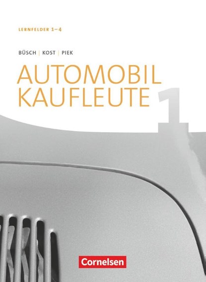 Automobilkaufleute Band 1: Lernfelder 1-4 - Fachkunde, Norbert Büsch ; Antje Kost ; Michael Piek - Paperback - 9783064512825