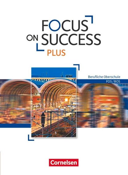 Focus on Success PLUS FOS/BOS B1/B2: 11./12. Jg. - Schülerbuch, James Abram ; Martin Holzer ; Sabine Lauber ; Josef Strasser - Paperback - 9783064513013