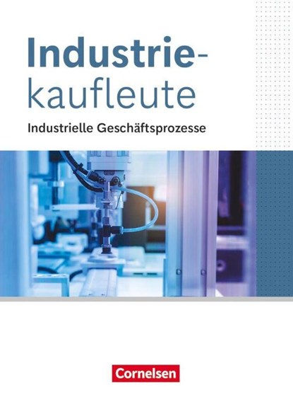 Industriekaufleute Fachkunde - Jahrgangsübergreifend - Ausgabe 2024 - Industrielle Geschäftsprozesse -, Kai Franke ; Hans-Peter Klein ; Michael Rottmeier ; Gisbert Weleda - Paperback - 9783064518124