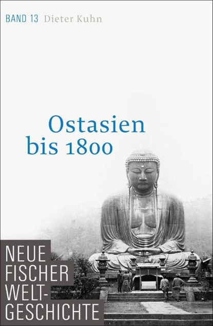 Neue Fischer Weltgeschichte. Band 13. Ostasien bis 1800, Dieter Kuhn - Gebonden - 9783100108432
