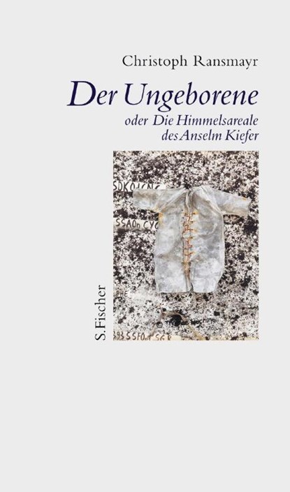 Der Ungeborene oder Die Himmelsareale des Anselm Kiefer, Christoph Ransmayr - Gebonden - 9783100629258