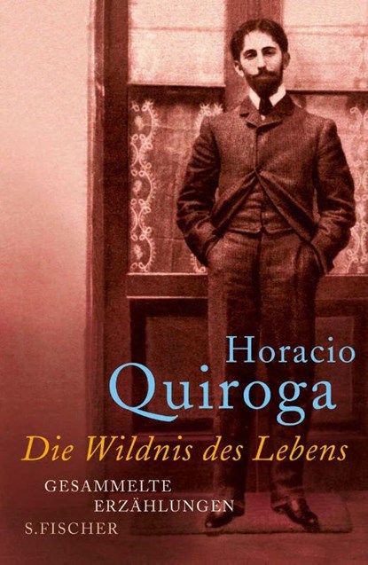 Die Wildnis des Lebens, Horacio Quiroga - Gebonden - 9783100631022