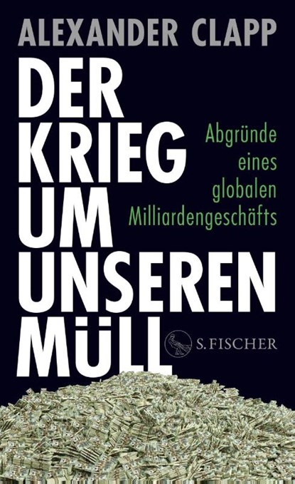 Der Krieg um unseren Müll, Alexander Clapp - Gebonden - 9783103971934