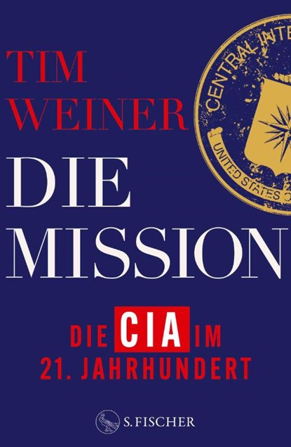 Die Mission - Die CIA im 21. Jahrhundert, Tim Weiner - Gebonden - 9783103975055