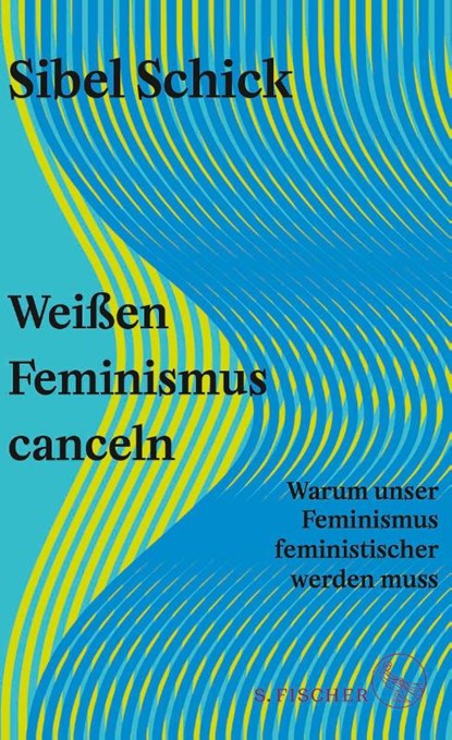 Weißen Feminismus canceln, Sibel Schick - Gebonden - 9783103975499