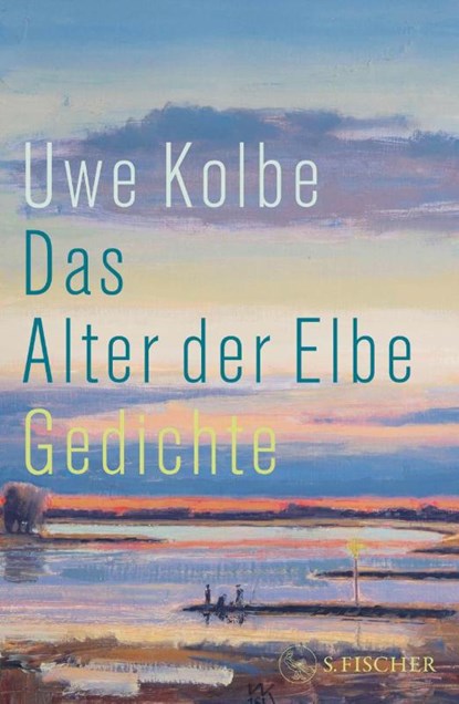 Das Alter der Elbe, Uwe Kolbe - Gebonden - 9783103977011