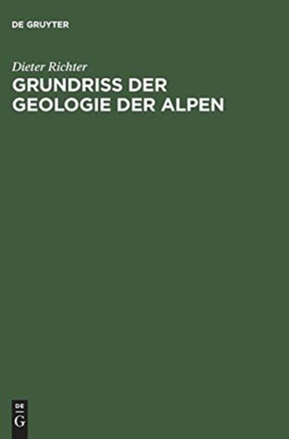 Grundriss der Geologie der Alpen, Dieter Richter - Gebonden - 9783110021011