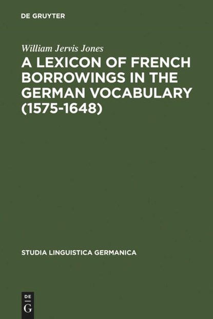 A Lexicon of French Borrowings in the German Vocabulary (1575-1648), William Jervis Jones - Gebonden - 9783110047691