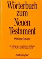 Griechisch-deutsches Woerterbuch zu den Schriften des Neuen Testaments und der fruhchristlichen Literatur | Walter Bauer | 