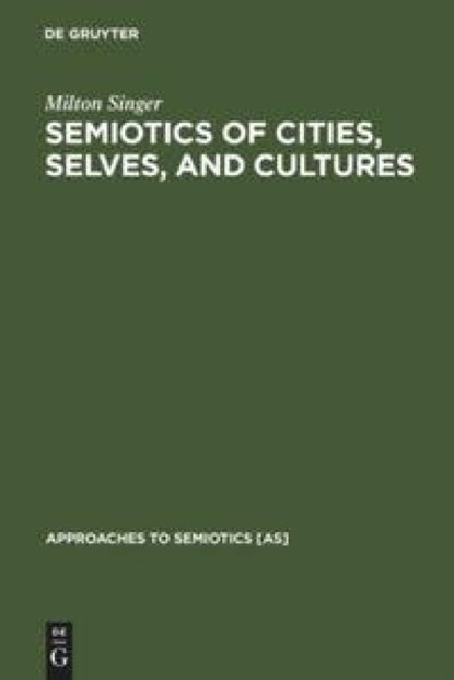 Semiotics of Cities, Selves, and Cultures, Milton Singer - Gebonden - 9783110126013