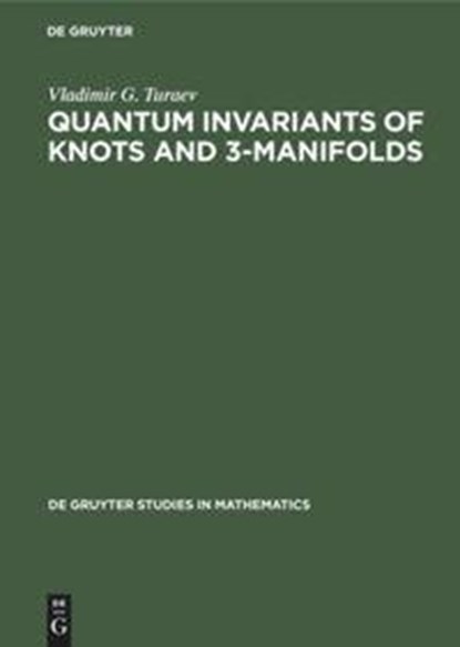 Quantum Invariants of Knots and 3-Manifolds, Vladimir G. Turaev - Gebonden - 9783110137040