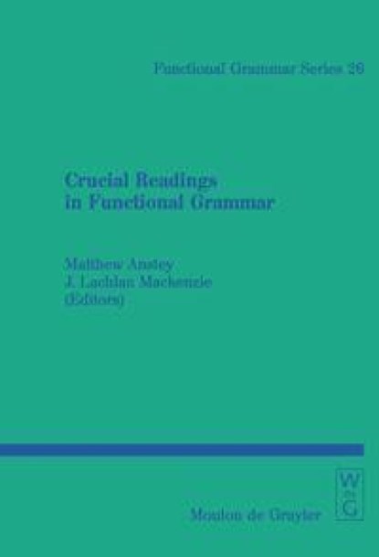 Crucial Readings in Functional Grammar, Matthew P. Anstey ; J. Lachlan Mackenzie - Gebonden - 9783110176407