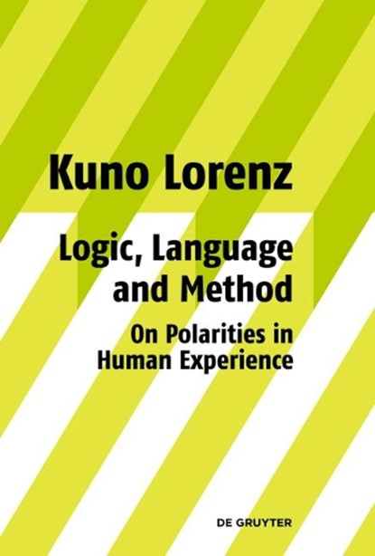 Logic, Language and Method - On Polarities in Human Experience, LORENZ,  Kuno - Gebonden - 9783110203127