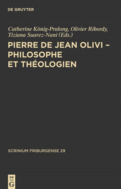 Pierre de Jean Olivi - Philosophe et théologien, KÖNIG-PRALONG,  Catherine ; Ribordy, Olivier ; Suarez-Nani, Tiziana - Gebonden - 9783110240818