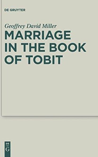 Marriage in the Book of Tobit, Geoffrey David Miller - Gebonden - 9783110247862