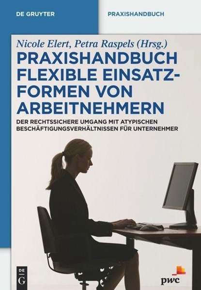 Praxishandbuch Flexible Einsatzformen von Arbeitnehmern, Petra Raspels ;  Nicole Elert - Gebonden - 9783110261455