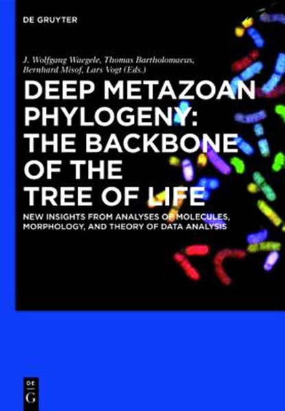 Deep Metazoan Phylogeny: The Backbone of the Tree of Life, WAGELE,  J. Wolfgang ; Bartolomaeus, Thomas - Gebonden - 9783110277463