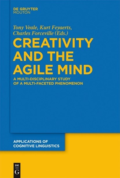 Creativity and the Agile Mind, VEALE,  Tony ; Feyaerts, Kurt ; Forceville, Charles - Gebonden - 9783110293487