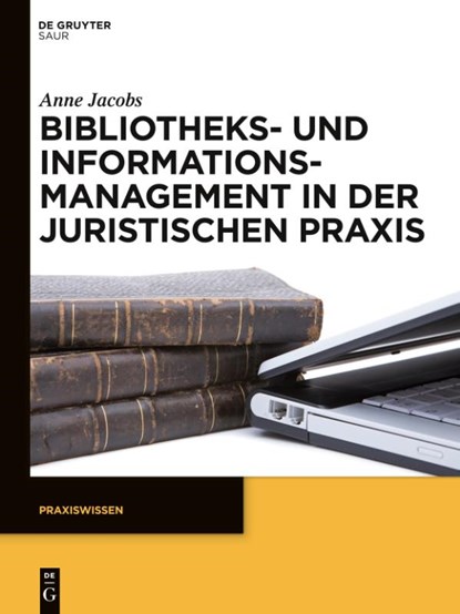 Bibliotheks- und Informationsmanagement in der juristischen Praxis, Anne Jacobs - Gebonden - 9783110301298