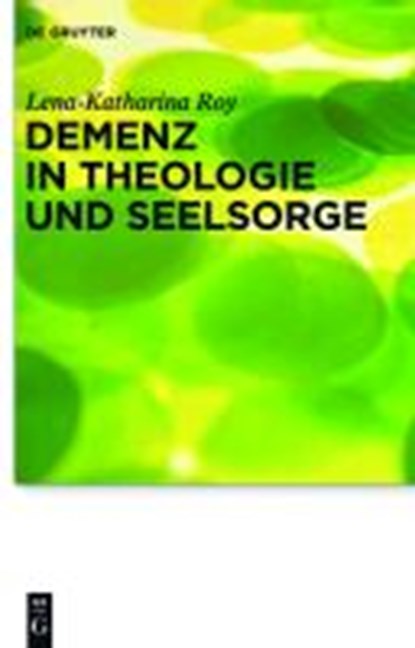Demenz in Theologie und Seelsorge, ROY,  Lena-Katharina - Gebonden - 9783110302974