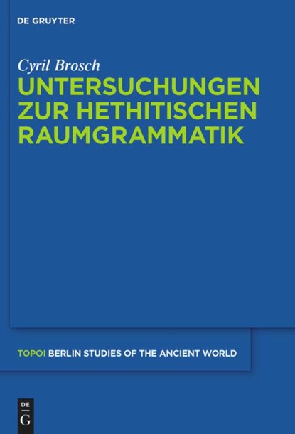 Untersuchungen zur hethitischen Raumgrammatik, Cyril Brosch - Gebonden - 9783110308990