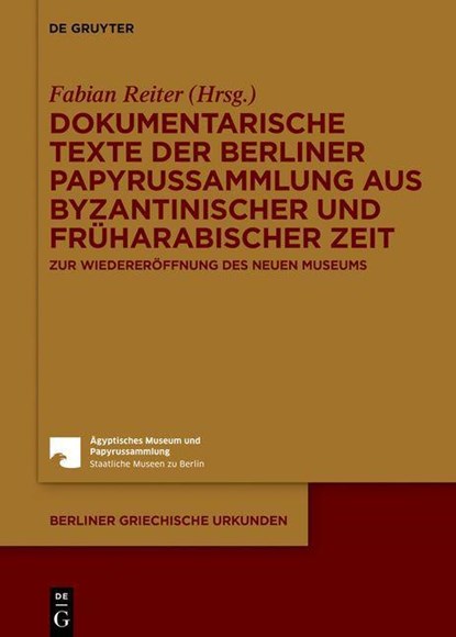 Dokumentarische Texte der Berliner Papyrussammlung aus byzantinischer und früharabischer Zeit, Fabian Reiter - Gebonden - 9783110329933