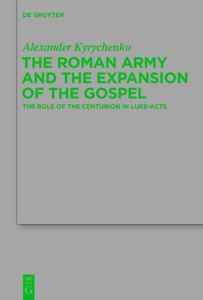 The Roman Army and the Expansion of the Gospel, KYRYCHENKO,  Alexander - Gebonden - 9783110344028