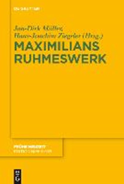 Maximilians Ruhmeswerk, MULLER,  Jan-Dirk ; Ziegeler, Hans-Joachim - Gebonden - 9783110344035