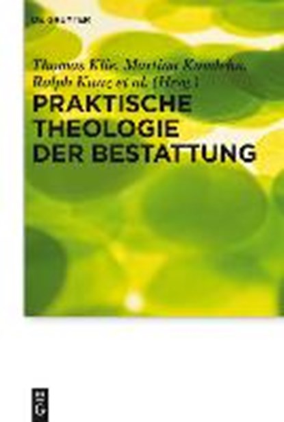 Praktische Theologie der Bestattung, KLIE,  Thomas - Gebonden - 9783110346169