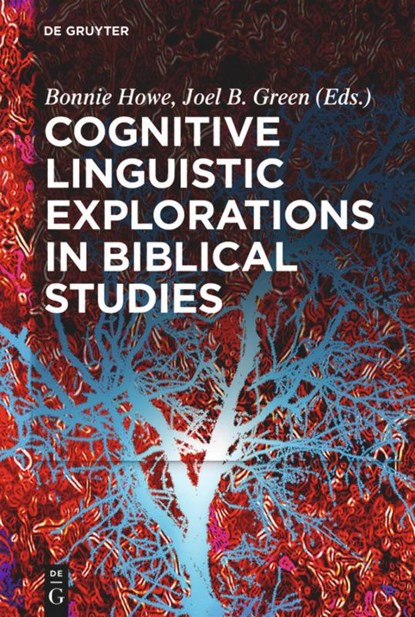 Cognitive Linguistic Explorations in Biblical Studies, Bonnie Howe ; Joel B. Green - Gebonden - 9783110349788
