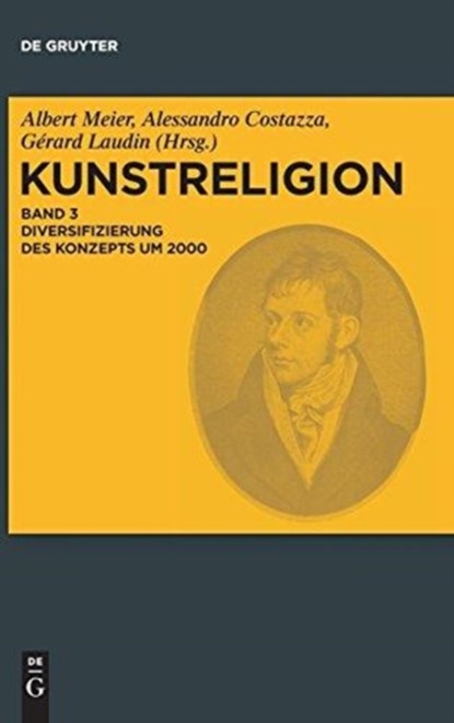 Kunstreligion, Band 3, Diversifizierung des Konzepts um 2000, Albert Meier ; Alessandro Costazza ; Gerard Laudin - Gebonden - 9783110371093