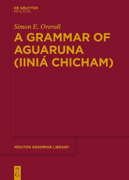 A Grammar of Aguaruna (Iinia Chicham), OVERALL,  Simon E. - Gebonden - 9783110405576