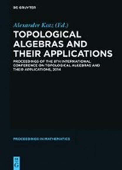 Topological Algebras and their Applications, KATZ,  Alexander - Gebonden - 9783110414332