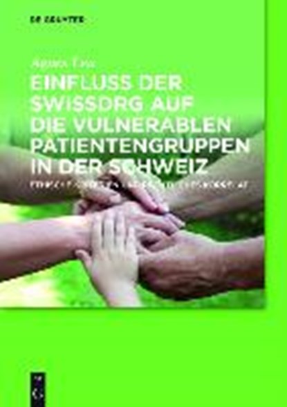 Einfluss der SwissDRG auf die vulnerablen Patientengruppen in der Schweiz, Leu Schweizerischer Nationalfonds (Snf) - Paperback - 9783110415919
