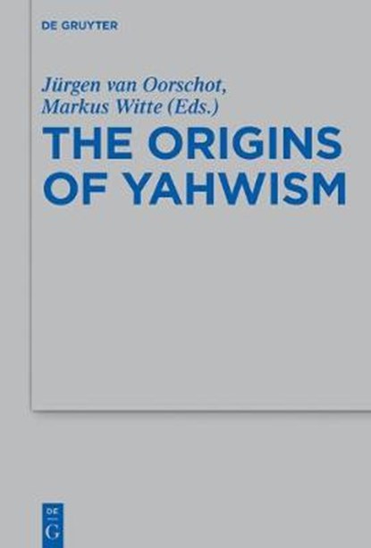 The Origins of Yahwism, VAN OORSCHOT,  Jurgen ; Witte, Markus - Gebonden - 9783110425383