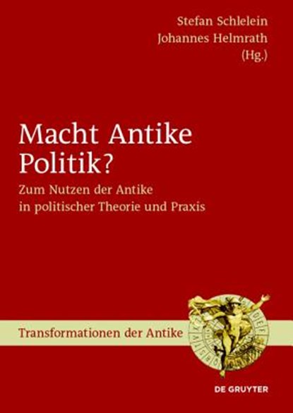 Macht Antike Politik?, Stefan Schlelein ; Johannes Helmrath - Gebonden - 9783110426793