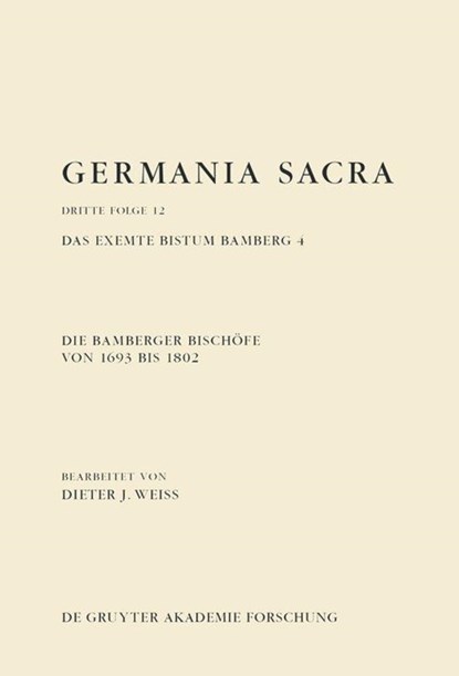 Die Bamberger Bischofe Von 1693 Bis 1802. Das Exemte Bistum Bamberg 4, Dieter J Weiß - Gebonden - 9783110438598