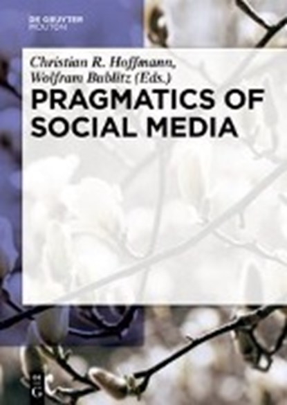 Pragmatics of Social Media, HOFFMANN,  Christian ; Bublitz, Wolfram - Gebonden - 9783110439694