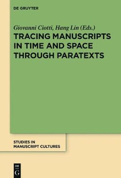 Tracing Manuscripts in Time and Space through Paratexts, CIOTTI,  Giovanni ; Lin, Hang - Gebonden - 9783110473148