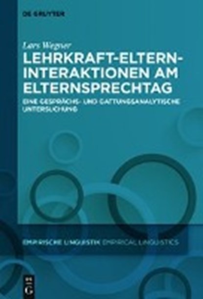 Lehrkraft-Eltern-Interaktionen am Elternsprechtag, WEGNER,  Lars - Gebonden - 9783110474084