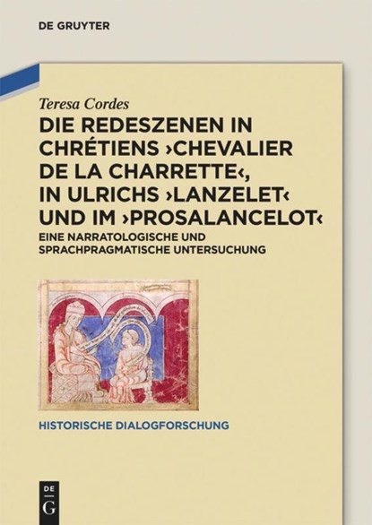 Die Redeszenen in Chrétiens 'Chevalier de la Charrete', in Ulrichs 'Lanzelet' und im 'Prosalancelot', Teresa Cordes - Gebonden - 9783110490879
