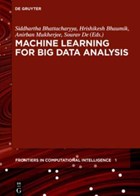 Machine Learning for Big Data Analysis | Bhattacharyya, Siddhartha ; Bhaumik, Hrishikesh ; Mukherjee, Anirban | 