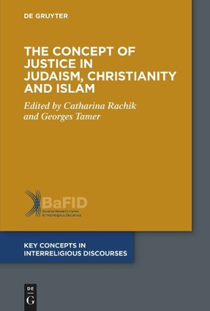The Concept of Justice in Judaism, Christianity and Islam, Catharina Rachik ; Georges Tamer - Paperback - 9783110560626