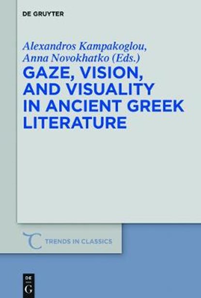 Gaze, Vision, and Visuality in Ancient Greek Literature, KAMPAKOGLOU,  Alexandros ; Novokhatko, Anna - Gebonden - 9783110568998