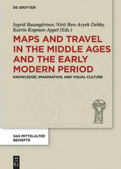 Maps and Travel in the Middle Ages and the Early Modern Period, Ingrid Baumgartner ; Nirit Ben-Aryeh Debby ; Katrin Kogman-Appel - Gebonden - 9783110587333